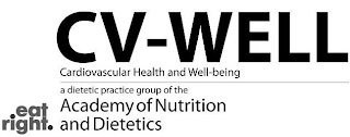 CV-WELL CARDIOVASCULAR HEALTH AND WELL-BEING A DIETETIC PRACTICE GROUP OF THE ACADEMY OF NUTRITION AND DIETETICS EAT RIGHT.EING A DIETETIC PRACTICE GROUP OF THE ACADEMY OF NUTRITION AND DIETETICS EAT 