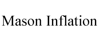 MASON INFLATION