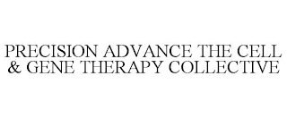 PRECISION ADVANCE THE CELL & GENE THERAPY COLLECTIVE