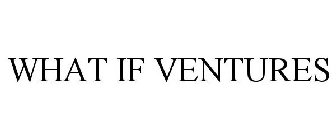 WHAT IF VENTURES