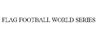 FLAG FOOTBALL WORLD SERIES