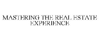 MASTERING THE REAL ESTATE EXPERIENCE