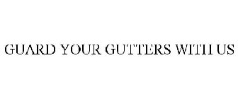 GUARD YOUR GUTTERS WITH US