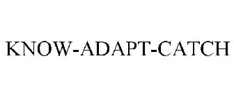 KNOW-ADAPT-CATCH