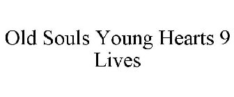 OLD SOULS YOUNG HEARTS 9 LIVES