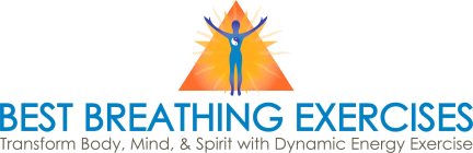 BEST BREATHING EXERCISES TRANSFORM BODY, MIND & SPIRIT WITH DYNAMIC ENERGY EXERCISE