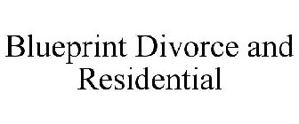 BLUEPRINT DIVORCE AND RESIDENTIAL