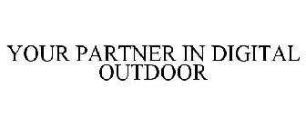 YOUR PARTNER IN DIGITAL OUTDOOR