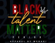 BLACK TALENT MATTERS PERIOD APPAREL BY MERAKI
