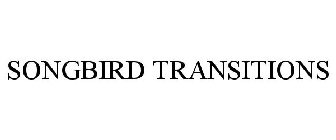 SONGBIRD TRANSITIONS