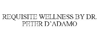REQUISITE WELLNESS BY DR. PETER D'ADAMO