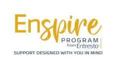 ENSPIRE PROGRAM FROM ENTRESTO SUPPORT DESIGNED WITH YOU IN MINDSIGNED WITH YOU IN MIND
