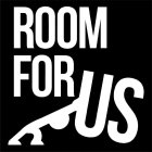 ROOM FOR US