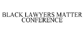 BLACK LAWYERS MATTER CONFERENCE