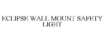 ECLIPSE WALL MOUNT SAFETY LIGHT