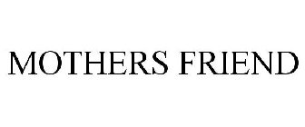 MOTHERS FRIEND