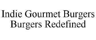 INDIE GOURMET BURGERS BURGERS REDEFINED
