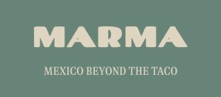 MARMA MEXICO BEYOND THE TACO