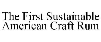 THE FIRST SUSTAINABLE AMERICAN CRAFT RUM