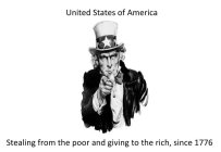 UNITED STATES OF AMERICA STEALING FROM THE POOR AND GIVING TO THE RICH, SINCE 1776
