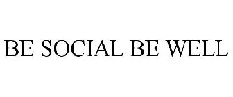 BE SOCIAL BE WELL