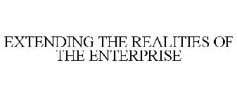 EXTENDING THE REALITIES OF THE ENTERPRISE