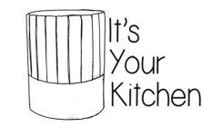 IT'S YOUR KITCHEN