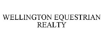 WELLINGTON EQUESTRIAN REALTY