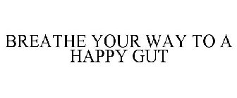 BREATHE YOUR WAY TO A HAPPY GUT