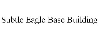 SUBTLE EAGLE BASE BUILDING