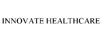 INNOVATE HEALTHCARE