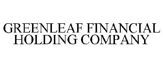 GREENLEAF FINANCIAL HOLDING COMPANY