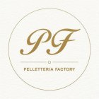 PF PELLETTERIA FACTORY
