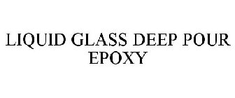 LIQUID GLASS DEEP POUR EPOXY