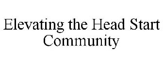 ELEVATING THE HEAD START COMMUNITY