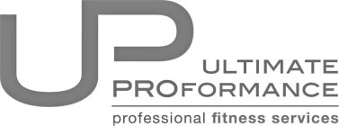 UP ULTIMATE PROFORMANCE PROFESSIONAL FITNESS SERVICES