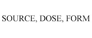SOURCE, DOSE, FORM