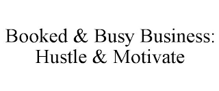 BOOKED & BUSY BUSINESS: HUSTLE & MOTIVATE