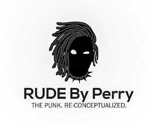 RUDE BY PERRY THE PUNK. RE-CONCEPTUALIZED.