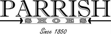 PARRISH SHOES SINCE 1850