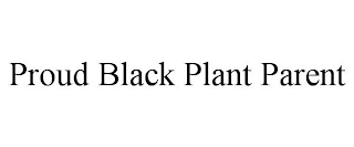 PROUD BLACK PLANT PARENT