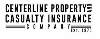 CENTERLINE PROPERTY AND CASUALTY INSURANCE COMPANY EST. 1970
