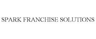 SPARK FRANCHISE SOLUTIONS