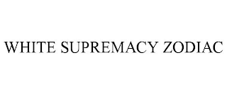 WHITE SUPREMACY ZODIAC