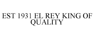 EST 1931 EL REY KING OF QUALITY
