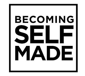 BECOMING SELF MADE