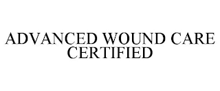 ADVANCED WOUND CARE CERTIFIED