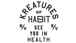 KREATURES OF HABIT SEE YOU IN HEALTH N/Y