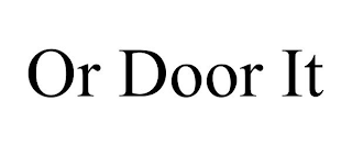 OR DOOR IT