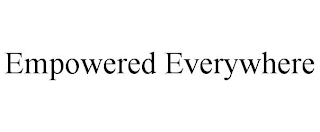 EMPOWERED EVERYWHERE